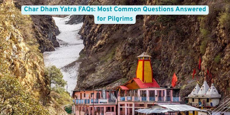 Char Dham Yatra FAQs: Most Common Questions Answered for Pilgrims